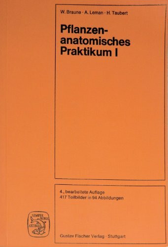 Pflanzenanatomisches Praktikum I. Einführung in die Anatomie der Vegetationsorgane der Samenpflanzen