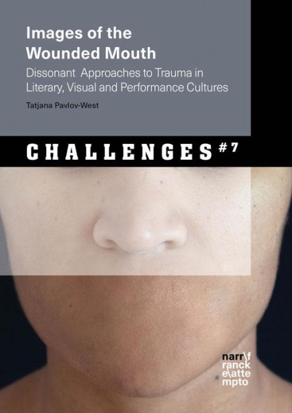Images of the Wounded Mouth: Dissonant Approaches to Trauma in Literary, Visual and Performance Cultures