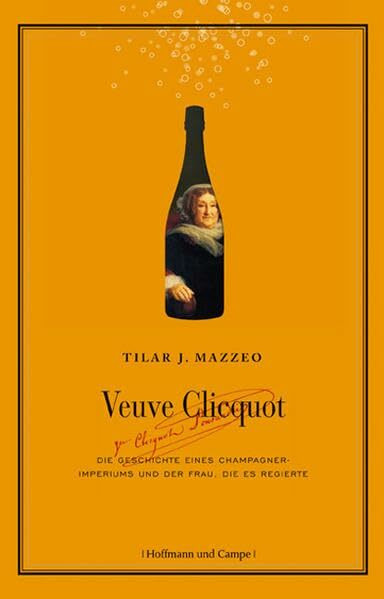 Veuve Clicquot: Die Geschichte eines Champagner-Imperiums und der Frau, die es regiert, die es regierte