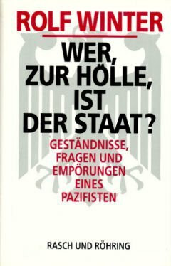 Wer zur Hölle ist der Staat?: Geständnisse, Fragen und Empörungen eines Pazifisten