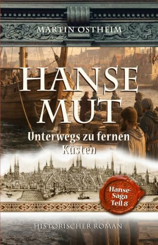 HANSEMUT: Unterwegs zu fernen Küsten (Hanse-Saga, Band 8)