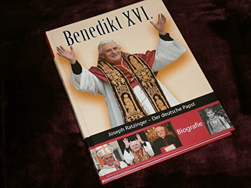 Benedikt XVI.: Joseph Ratzinger - Der deutsche Papst