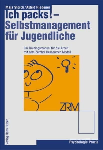 Ich packs! - Selbstmanagement für Jugendliche: Ein Trainingsmanual für die Arbeit mit dem Zürcher Ressourcen Modell