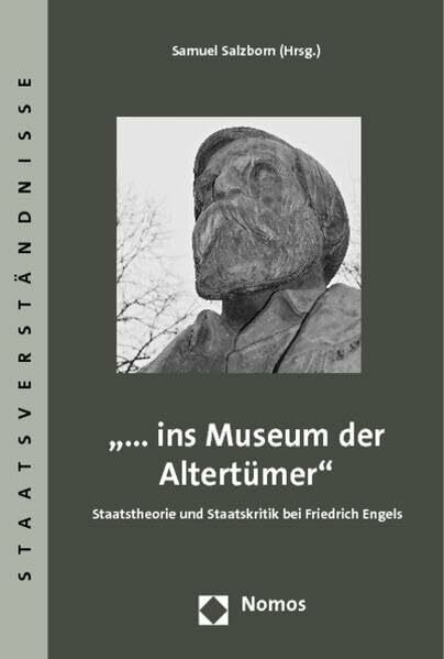 "...ins Museum der Altertümer": Staatstheorie und Staatskritik bei Friedrich Engels (Staatsverständnisse)