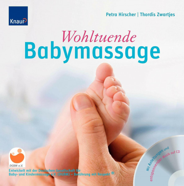 Wohltuende Babymassage: Entwickelt mit der deutschen Gesellschaft für Babymassage - Berührung mit Respekt®; Mit Anleitungen und entspannender Musik auf CD