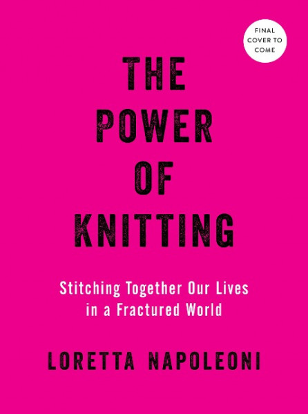 The Power of Knitting: Stitching Together Our Lives in a Fractured World