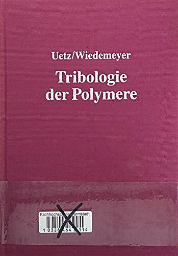 Tribologie der Polymere: Grundlagen und Anwendungen in der Technik. Reibung - Verschleiß - Schmierung