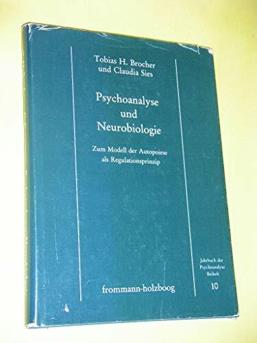 Psychoanalyse und Neurobiologie: Zum Modell der Autopoiese als Regulationsprinzip (Jahrbuch der Psychoanalyse. Beihefte, Band 10)