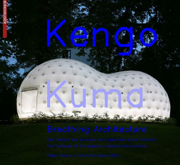 Kengo Kuma – Breathing Architecture: The Teahouse of the Museum of Applied Arts Frankfurt / Das Teehaus des Museums für Angewandte Kunst Frankfurt
