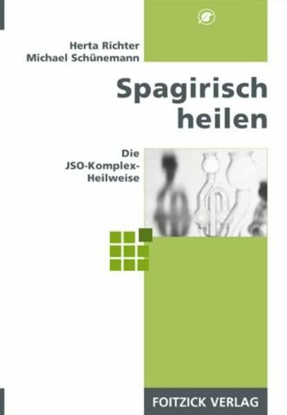 Spagirisch heilen: Die JSO-Komplex-Heilweise