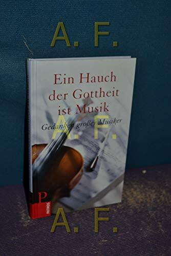 Ein Hauch von Gottheit ist Musik: Gedanken großer Musiker