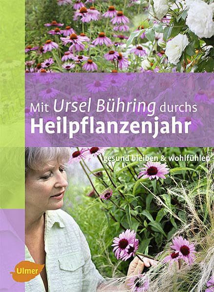 Mit Ursel Bühring durchs Heilpflanzenjahr: Gesund bleiben & wohlfühlen