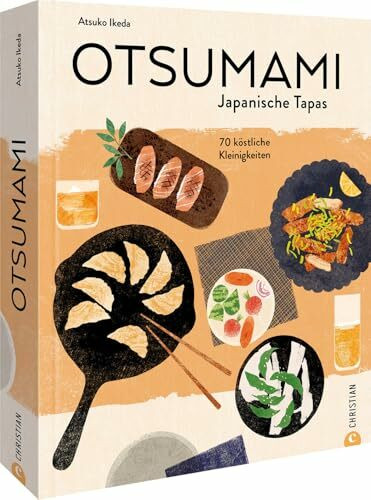 Kochbuch Japan – Otsumami – Japanische Tapas: 70 köstliche Fingerfood Rezepte aus der japanischen Küche. Trendküche Japan meets Tapas