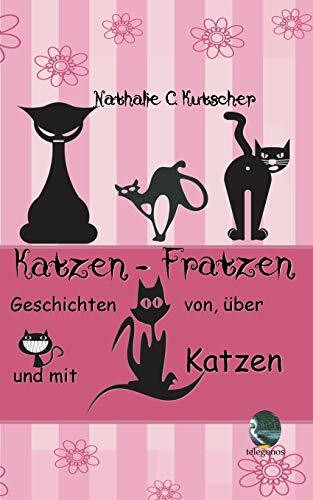 Katzen-Fratzen: Geschichten von, über und mit Katzen