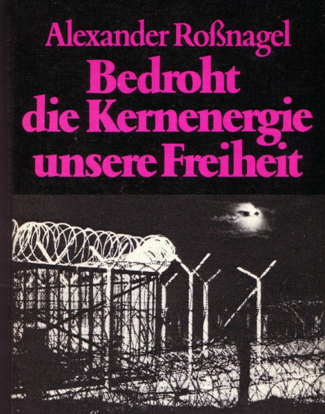 Bedroht die Kernenergie unsere Freiheit. Das künftige Sicherungssystem kerntechnischer Anlagen.