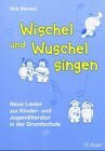 Wischel und Wuschel singen: Neue Lieder zur Kinder- und Jugendliteratur in der Grundschule