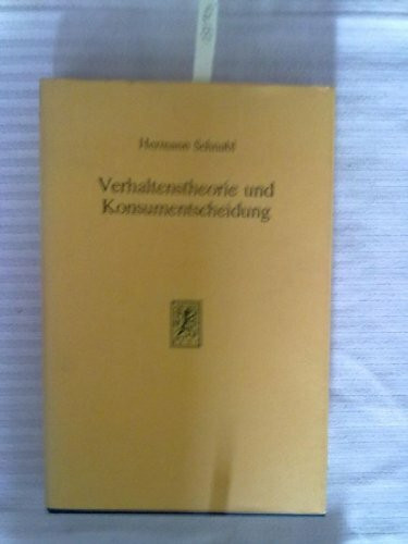 Verhaltenstheorie und Konsumentscheidung. Konstruktion und Ergebnisse eines heuristischen Simulationsmodells