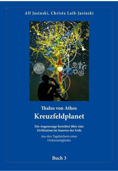 Thalus von Athos – Kreuzfeldplanet: Ein Augenzeuge berichtet über eine Zivilisation im Inneren der Erde, aus den Tagebüchern eines Ordensmitgliedes. ... Aus den Tagebüchern eines Ordensmitgliedes)