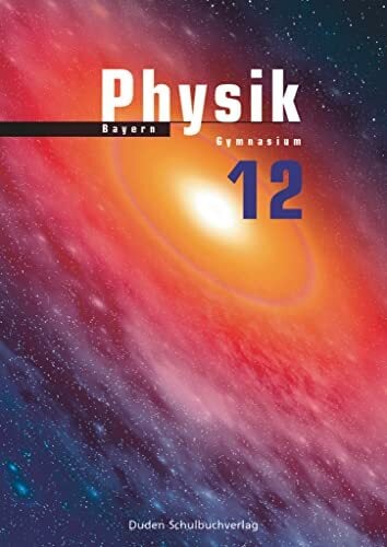Duden Physik - Sekundarstufe II - Bayern - 12. Schuljahr: Schulbuch Duden Physik - Sekundarstufe II - Bayern - 12. Schuljahr: Schulbuch