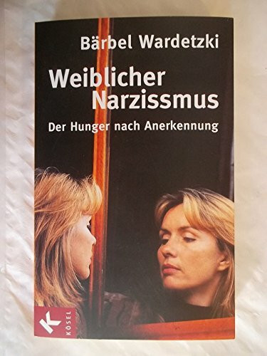 Weiblicher Narzissmus: Der Hunger nach Annerkennung