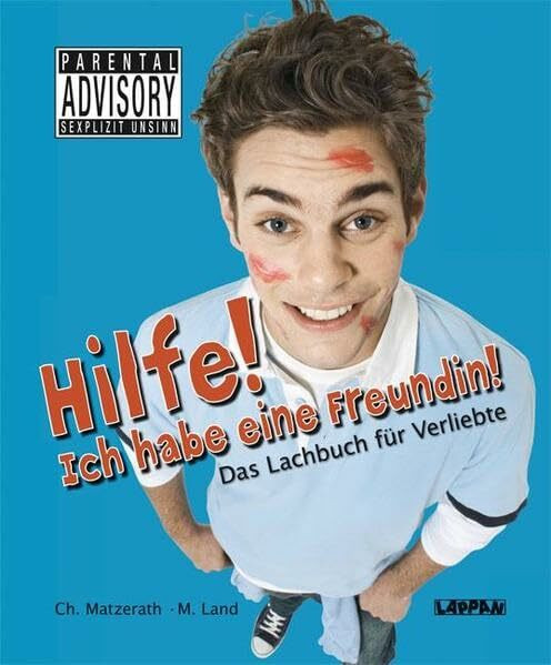 Hilfe! Ich habe eine Freundin!: Das Lachbuch für Verliebte: Das Lachbuch für Verliebte. Parental Advisory Sexplizit Unsinn