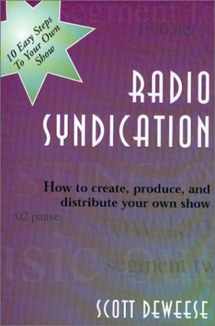 Radio Syndication: How to Create, Produce, and Distribute Your Own Show