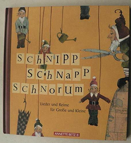 Schnipp, Schnapp, Schnorum: Lieder und Reime für Grosse und Kleine