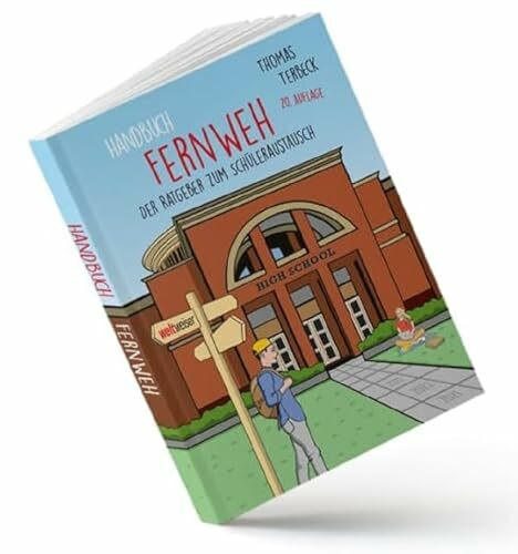 Handbuch Fernweh. Der Ratgeber zum Schüleraustausch: Mit übersichtlichen Preis-Leistungs-Tabellen von High-School-Programmen für 20 Gastländer