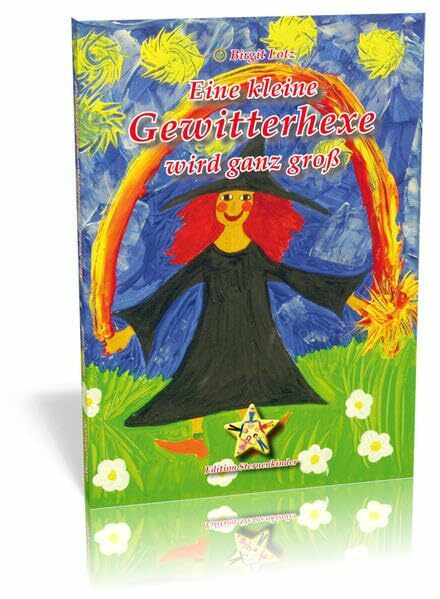 Eine kleine Gewitterhexe wird ganz groß (Edition Sternenkinder / Kinderbücher mit Herz)