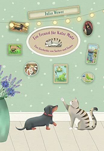 Ein Freund für Kater Mutz: Eine Geschichte vom Suchen und Finden Ein Freund für Kater Mutz: Eine Geschichte vom Suchen und Finden