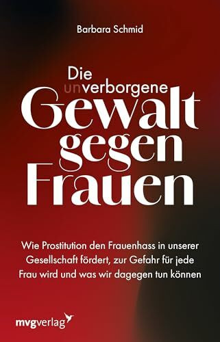 Die (un)verborgene Gewalt gegen Frauen: Wie Prostitution den Frauenhass in unserer Gesellschaft fördert, zur Gefahr für jede Frau wird und was wir dagegen tun können | Misogynie