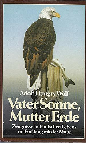 Vater Sonne, Mutter Erde. Zeugnisse indianischen Lebens im Einklang mit der Natur