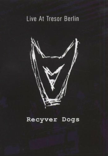 Recyver Dogs - Live At Tresor Berlin