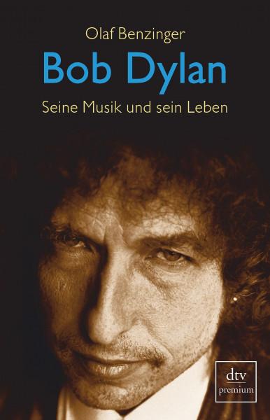 Bob Dylan: Seine Musik und sein Leben (dtv premium)