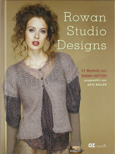 Rowan Studio Designs: 21 Modelle von Sarah Hatton, ausgewählt von Kate Buller