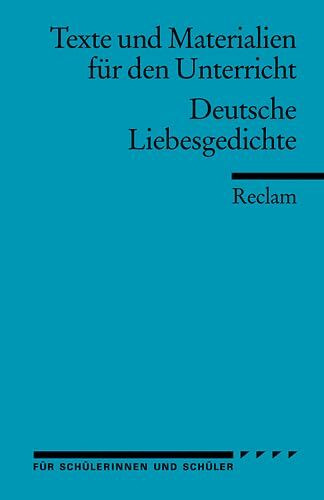 Deutsche Liebesgedichte: (Texte und Materialien für den Unterricht) (Reclams Universal-Bibliothek)