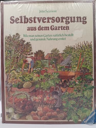 Selbstversorgung aus dem Garten: Wie man seinen Garten natürlich bestellt und gesunde Nahrung erntet