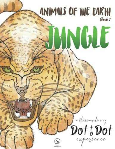 Animals of the World Earth 1 - Jungle - A stress-relieving Dot to Dot experience: Extreme Dot to Dot Puzzles Books for Adults - Anni Sparrow presents Challenges to Complete and Color