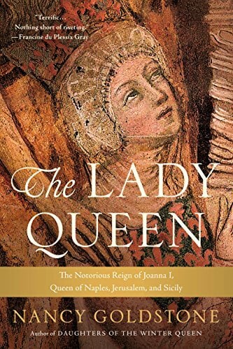 The Lady Queen: The Notorious Reign of Joanna I, Queen of Naples, Jerusalem, and Sicily The Lady Queen: The Notorious Reign of Joanna I, Queen of Naples, Jerusalem, and Sicily
