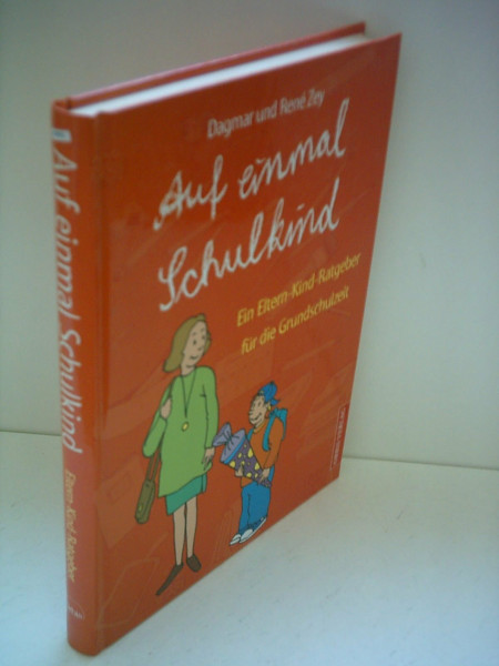 Auf einmal Schulkind. Ein Eltern-Kind-Ratgeber für die Grundschulzeit