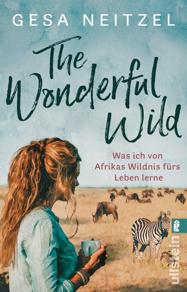 The Wonderful Wild: Was ich von Afrikas Wildnis fürs Leben lerne