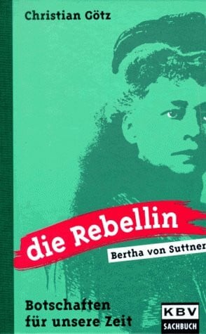 Die Rebellin Bertha von Suttner