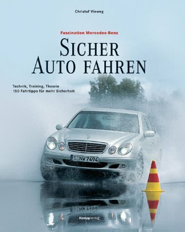 Sicher Auto fahren: Technik, Training, Theorie. 200 Tipps für mehr Fahrsicherheit