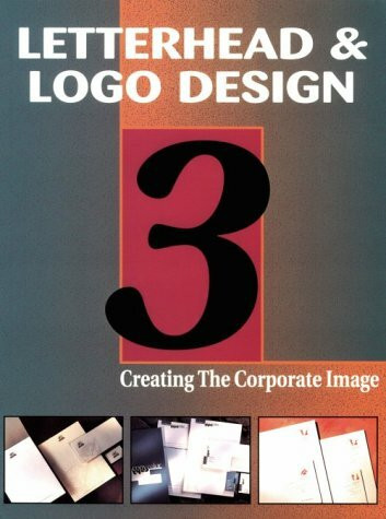 Letterhead & Logo Design 3: Creating the Corporate Image (Letterhead and Logo Designs: Creating the Corporate Image)