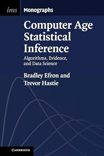 Computer Age Statistical Inference: Algorithms, Evidence, and Data Science (Institute of Mathematical Statistics Monographs, 5, Band 5)