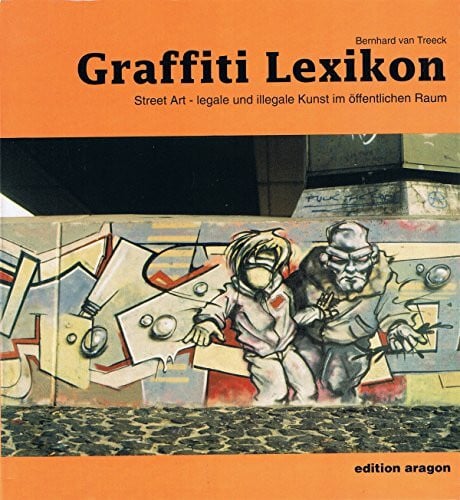 Graffity Lexikon. Street Art - legale und illegale Kunst im öffentlichen Raum