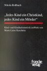 Jedes Kind ein Christkind, jedes Kind ein Mörder. Kind- und Kindheitsmotivik im Werk von Marie- Luise Kaschnitz