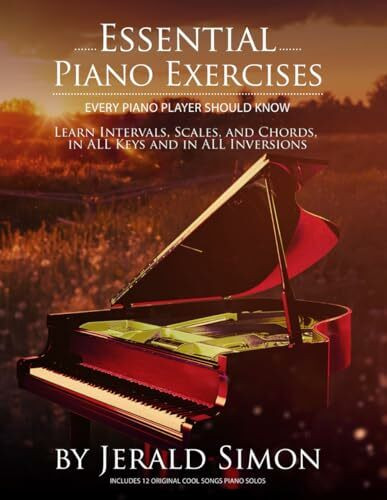 Essential Piano Exercises Every Piano Player Should Know: Learn Intervals, Pentascales, Tetrachords, Scales (major and minor), Chords (triads, sus, ... Piano Player Should Know by Jerald Simon)