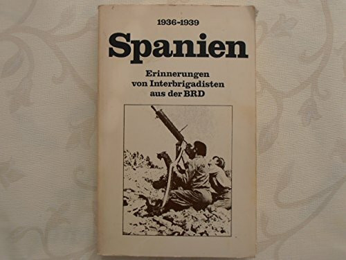 Spanien 1936-1939. Erinnerungen von Interbrigadisten aus der BRD