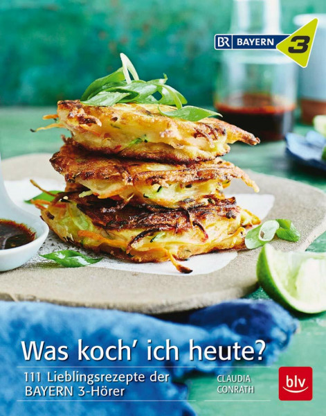 Was koch´ ich heute?: 111 Lieblingsrezepte der BAYERN 3-Hörer (BLV Kochen)